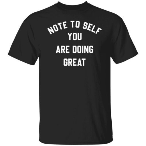 Note To Self You Are Doing Great Tee shirt