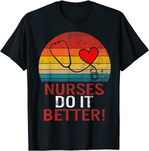 Nurses Do It Better Nurses Week Nursing School Future Nurse Tee Shirt