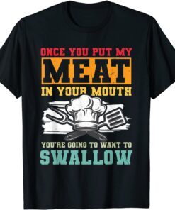 Once You Put My Meat In Your Mouth BBQ Tee Shirt