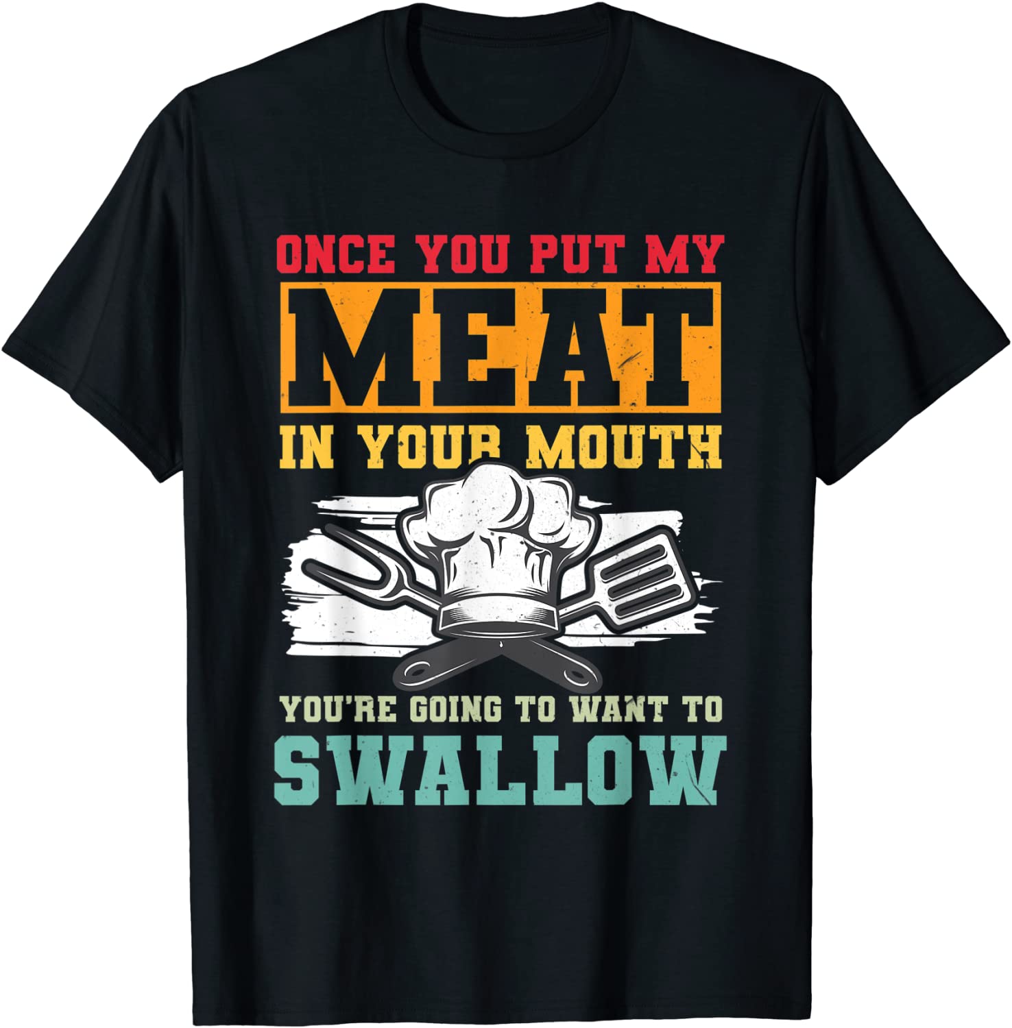 Once You Put My Meat In Your Mouth BBQ Tee Shirt Once You Put My Meat In Your Mouth BBQ Tee Shirt