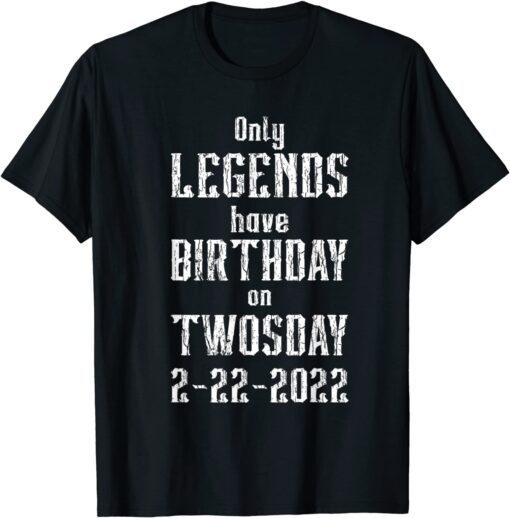 Only Legends Have Birthday in February 2-22-22 Twosday Tee Shirt