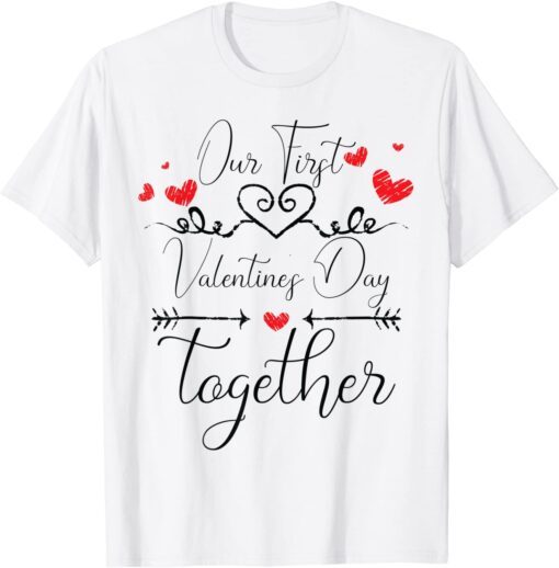 Our First Valentine's Day Together Couple lover 2022 Tee Shirt