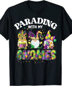 Parading With My Gnomes Mardi Gras Costume Party Lover Tee Shirt