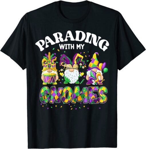 Parading With My Gnomes Mardi Gras Costume Party Lover Tee Shirt