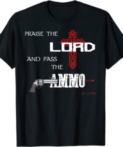 Peaise The Lord And Pass The Ammo Usa Trump Tee Shirt