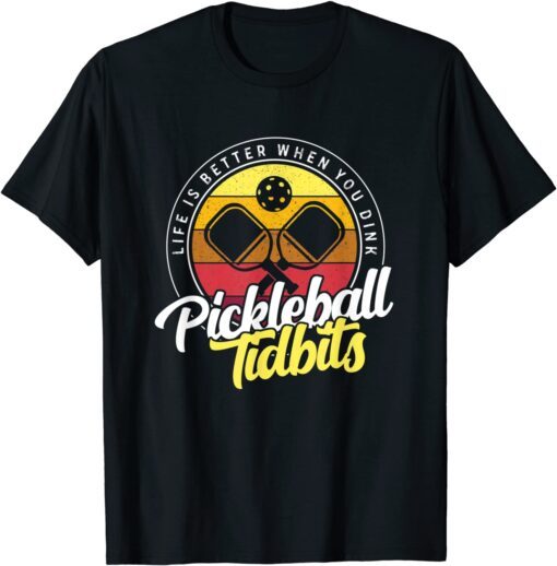 Pickleball Tidbits - Life Is Better When You Dink Tee Shirt