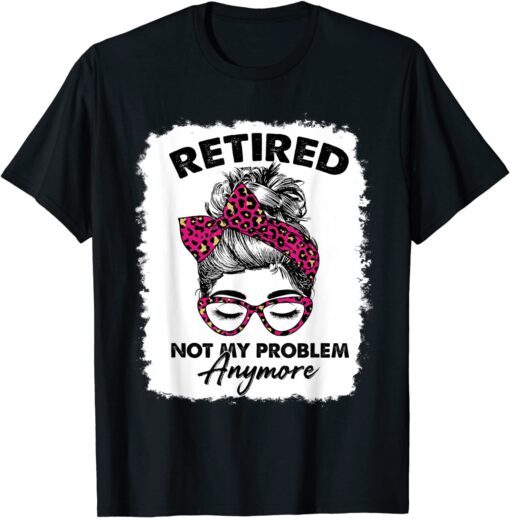 Pink Leopard Retired 2022 Not My Problem Anymore Bleached Tee Shirt