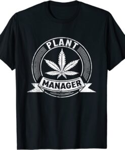 Plant Manager Cannabis Stoner Marijuana Weed 420 Pot Leaf Tee Shirt