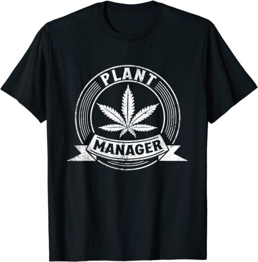 Plant Manager Cannabis Stoner Marijuana Weed 420 Pot Leaf Tee Shirt