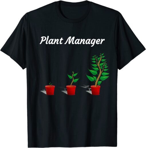 Plant Manager For Gardeners, Growers and Horticulturists Tee Shirt