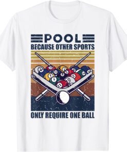 Pool Because Other Sports Only Require One Ball Fun Pool Cue T-Shirt