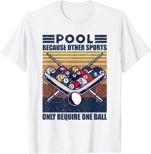 Pool Because Other Sports Only Require One Ball Fun Pool Cue T-Shirt