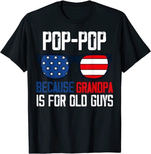 Poppop Pop Pop Because Grandpa Is For Old Guys Pop Pops Tee Shirt