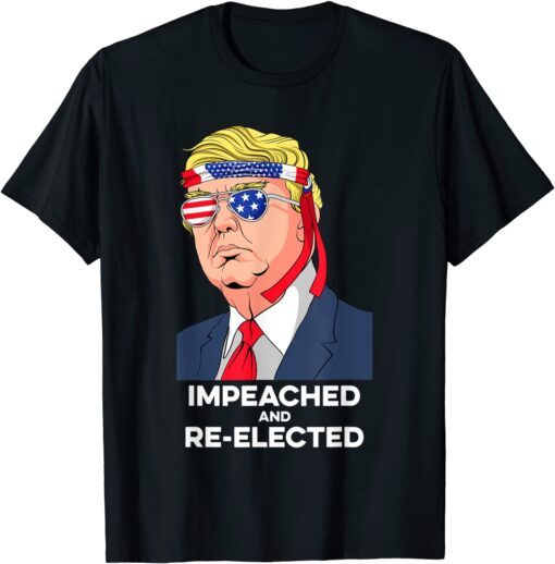 President Donald Trump Impeached and Re-Elected Tee Shirt