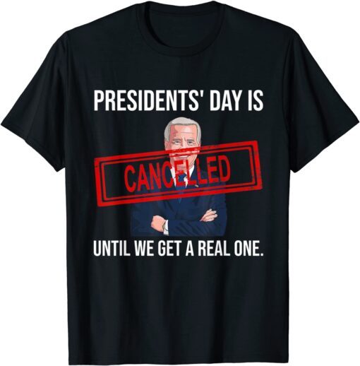 Presidents Day Is Cancelled Until We Get A Real One Patriots T-Shirt