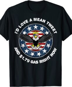 Pro Trump Supporter Id Love a Mean Tweet Gas Prices Tee Shirt