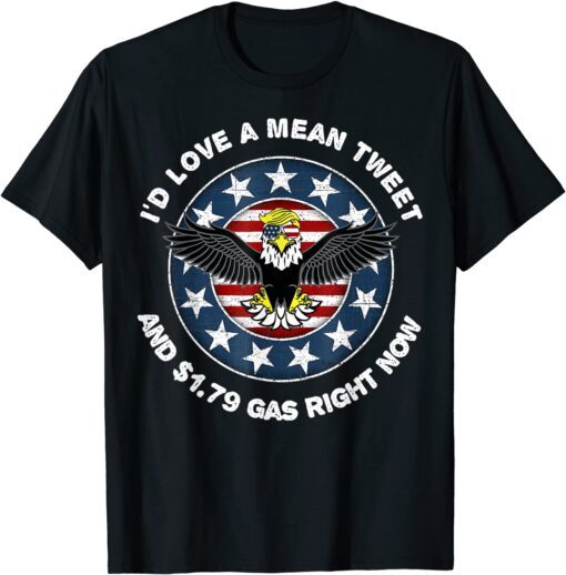 Pro Trump Supporter Id Love a Mean Tweet Gas Prices Tee Shirt