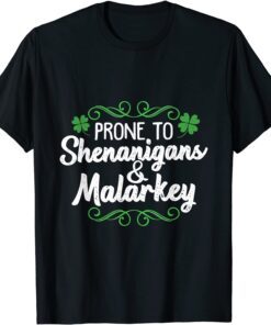 Prone to Shenanigans & Malarkey St Patricks Day saying Tee Shirt