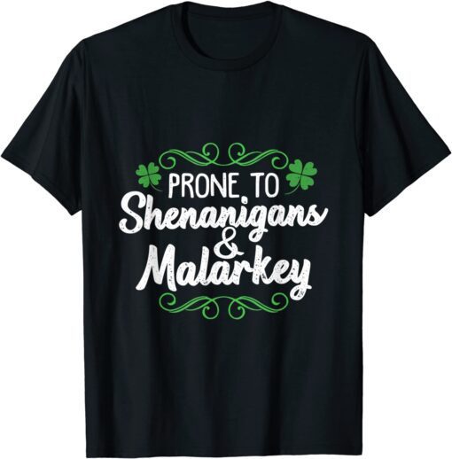 Prone to Shenanigans & Malarkey St Patricks Day saying Tee Shirt