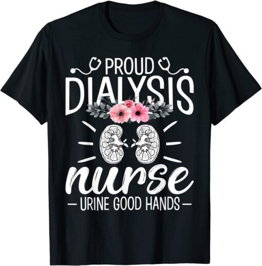 Proud Dialysis Nurse - Funny Nephrology Hemodialysis Nurse Tee Shirt