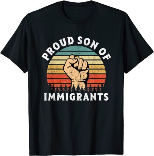 Proud Son Of Immigrants Tee Shirt