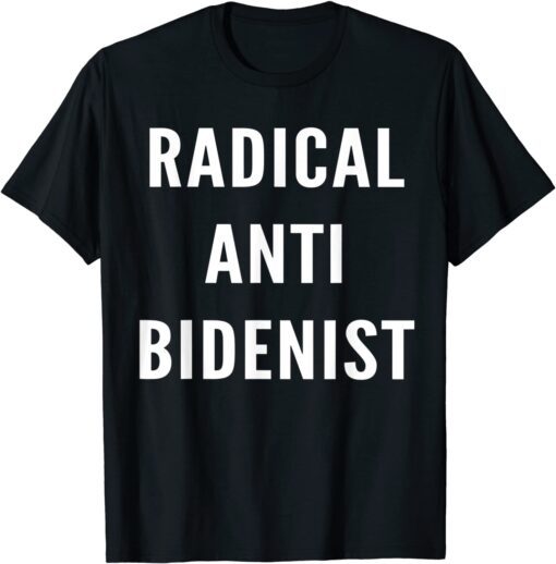 Radical Anti Bidenist Impeach Biden Pro Trump Presidential Tee Shirt