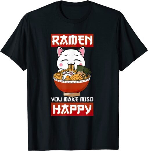 Ramen You Make Miso Happy Japanese Noodles Kawaii Anime Cat Tee Shirt