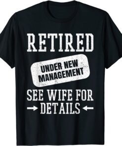 Retired Under New Management See Wife Tee Shirt