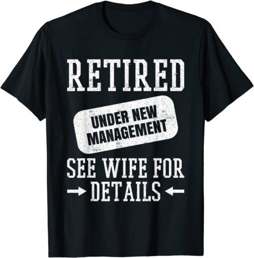 Retired Under New Management See Wife Tee Shirt