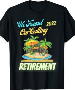 Retirement 2022 We Found Our Calling Retirement Tee Shirt