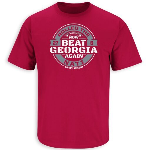 Rolled the Nati' Now Beat Georgia Again Tee Shirt