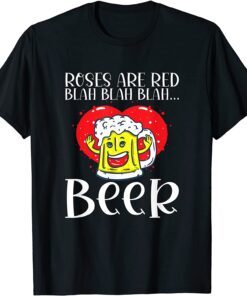 Roses Are Red Blah Beer Valentines Day Drinking Tee Shirt