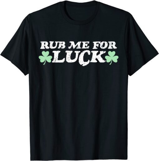 Rub Me For Luck St. Patrick's Day Tee Shirt