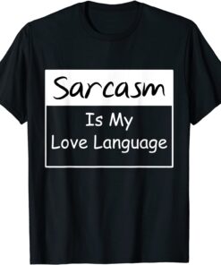 Sarcasm Is My Love Languag Tee Shirt