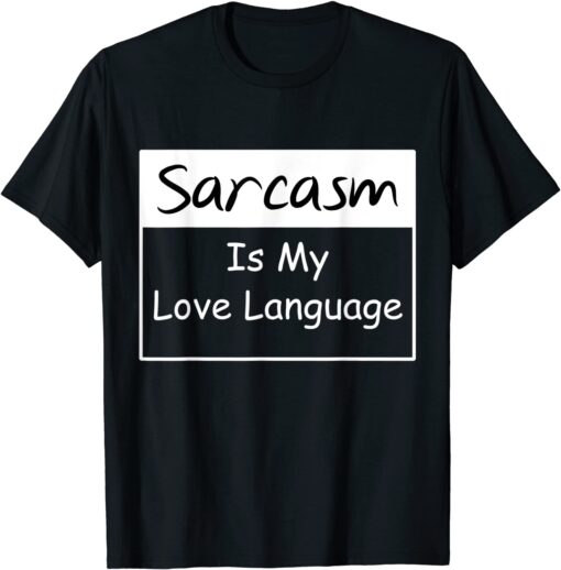 Sarcasm Is My Love Languag Tee Shirt