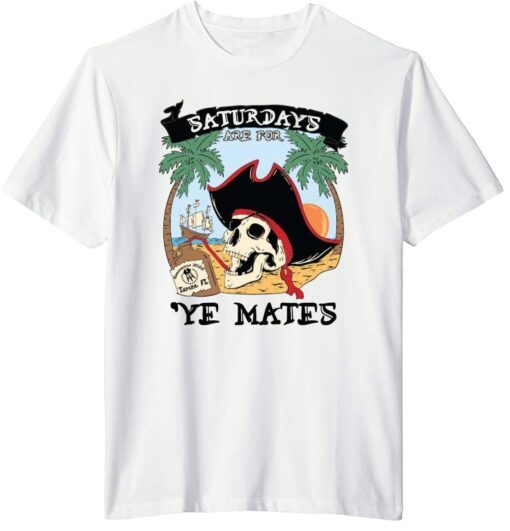 Saturdays Are For Ye Mates Tee Shirt