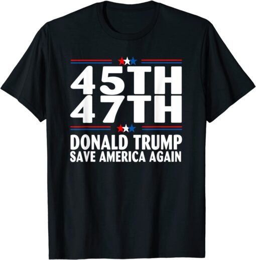 Save America Again Trump 2024 45th 47th US Flag Gift T-Shirt