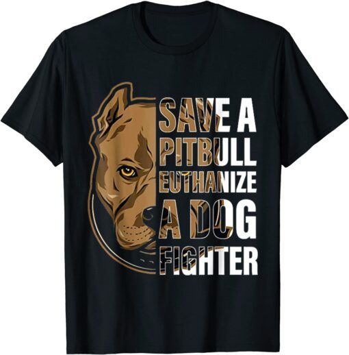 Save a Pitbull euthanize a Dog Fighter Pitbull Tee Shirt