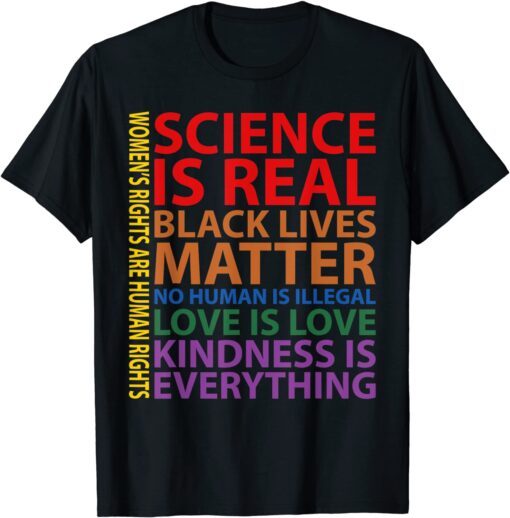 Science Is Real Black Lives Matter Gay Pride Kindness Tee Shirt