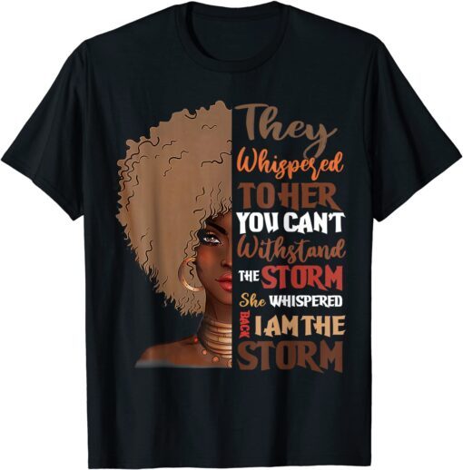 She Whispered Back I Am The Storm Black History Month Tee Shirt