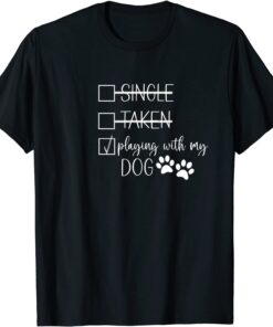 Single Taken Playing With My Dog Valentines Day Paw Print Tee Shirt