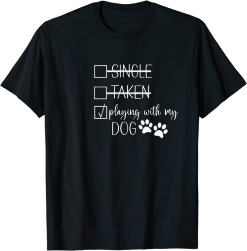 Single Taken Playing With My Dog Valentines Day Paw Print Tee Shirt