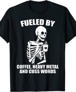 Skeleton - Fueled By Coffee Heavy Metal And Cuss Words Tee Shirt