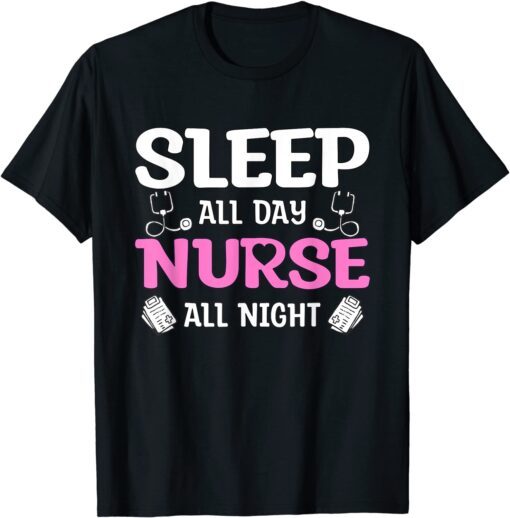 Sleep All Day Nurse All Night Tee Shirt