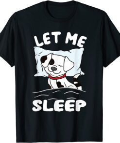 Sleeping Dalmatian Dog Need More Sleep Let Me Sleep Tee Shirt