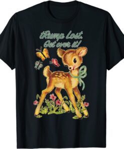 Snarky Baby Deer - trump lost - Get over it Tee Shirt