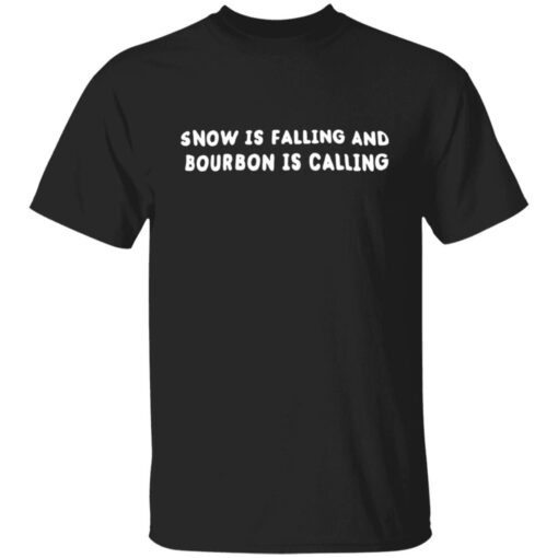 Snow Is Falling An Bourbon Is Calling Tee shirt