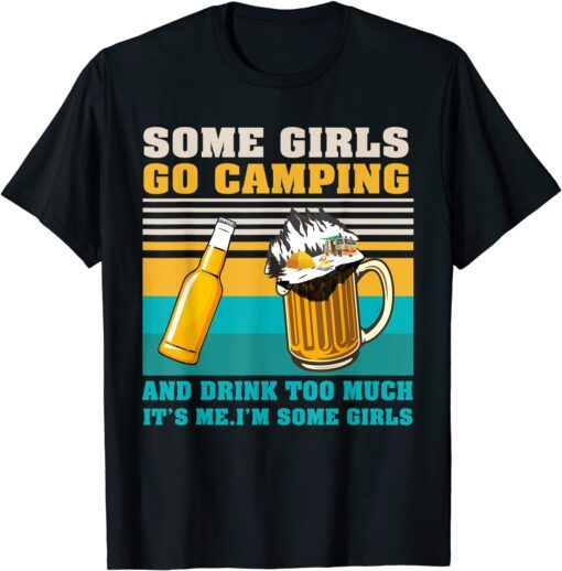 Some Girls Go Camping Drink Too Much Camper Girls Camps T-Shirt