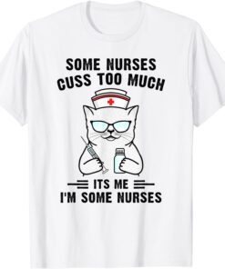 Some Nurses Cuss Too Much Cat Nurse Tee Shirt