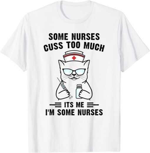 Some Nurses Cuss Too Much Cat Nurse Tee Shirt